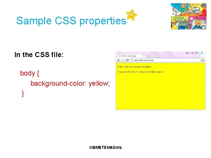 Sample CSS properties In the CSS file: body { background-color: yellow; } #IBMSTEM 4