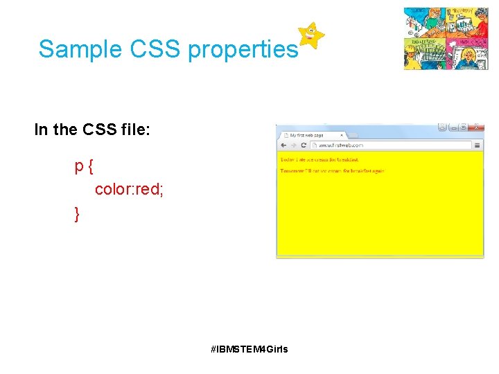 Sample CSS properties In the CSS file: p{ color: red; } #IBMSTEM 4 Girls