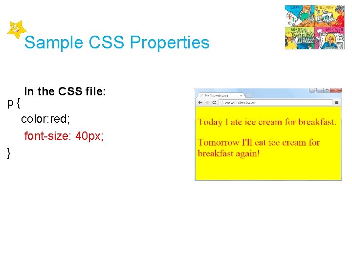 Sample CSS Properties p{ In the CSS file: color: red; font-size: 40 px; }