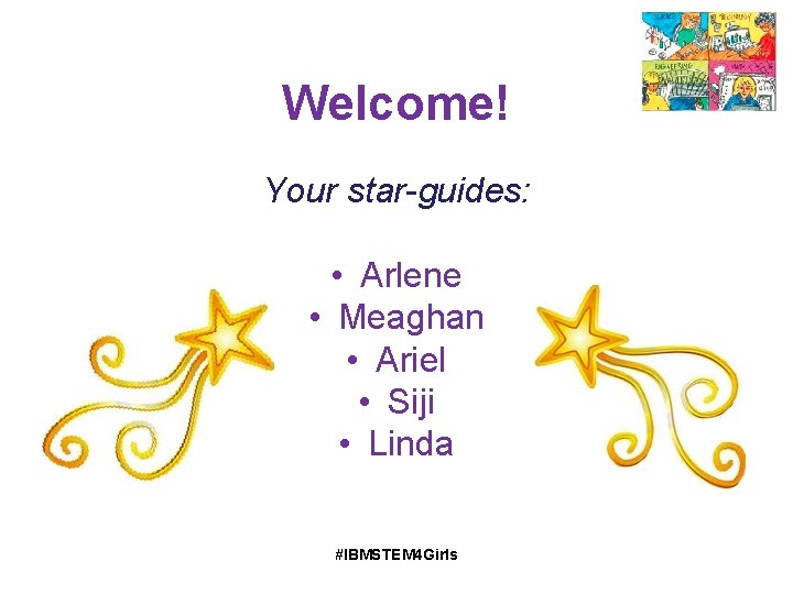 Welcome! Your star-guides: • Arlene • Meaghan • Ariel • Siji • Linda #IBMSTEM