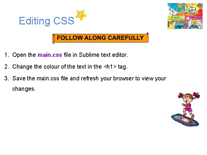 Editing CSS 1. Open the main. css file in Sublime text editor. 2. Change