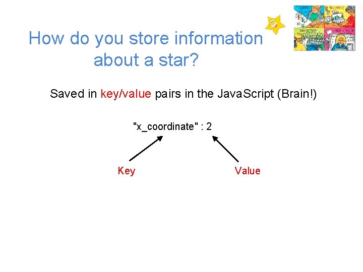 How do you store information about a star? Saved in key/value pairs in the