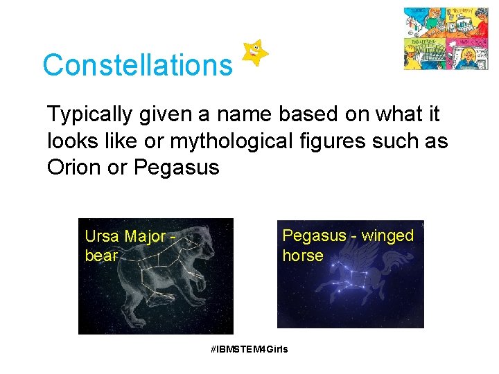 Constellations Typically given a name based on what it looks like or mythological figures