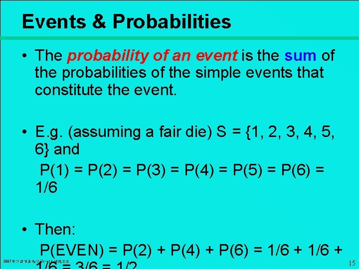 Events & Probabilities • The probability of an event is the sum of the