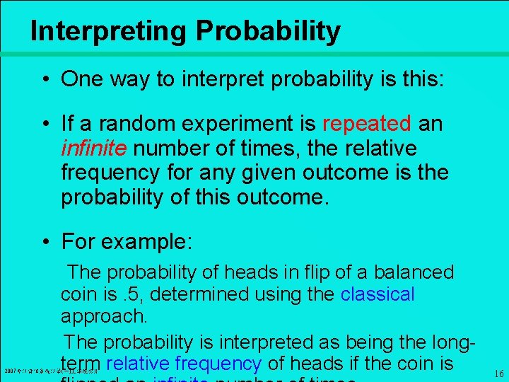 Interpreting Probability • One way to interpret probability is this: • If a random