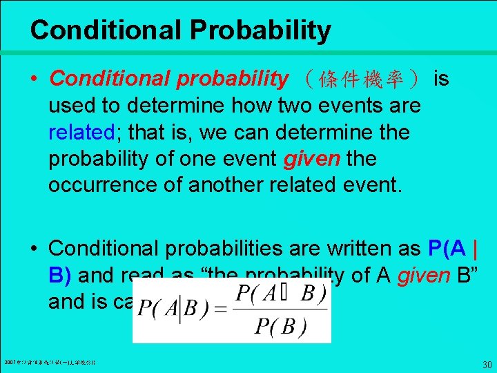 Conditional Probability • Conditional probability （條件機率） is used to determine how two events are