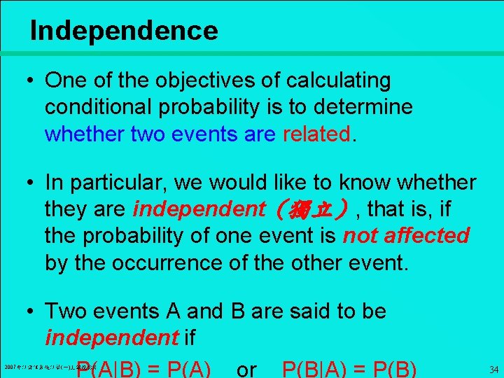 Independence • One of the objectives of calculating conditional probability is to determine whether