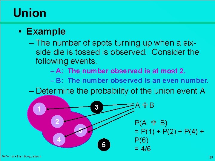 Union • Example – The number of spots turning up when a sixside die