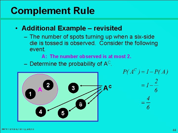 Complement Rule • Additional Example – revisited – The number of spots turning up