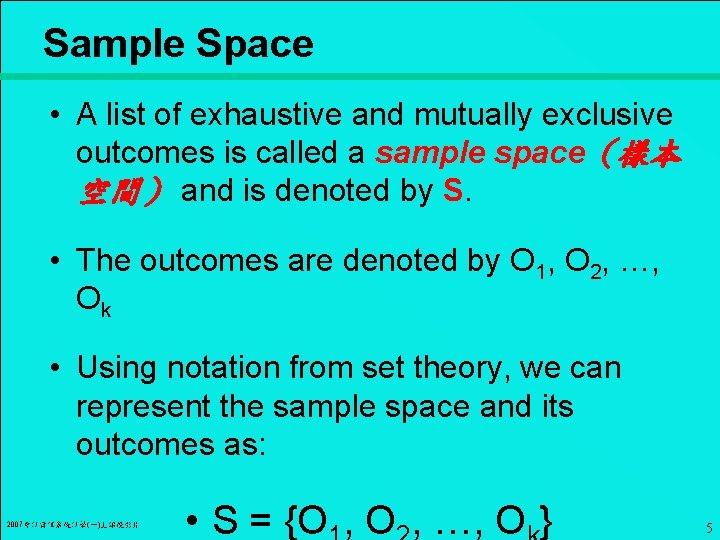 Sample Space • A list of exhaustive and mutually exclusive outcomes is called a