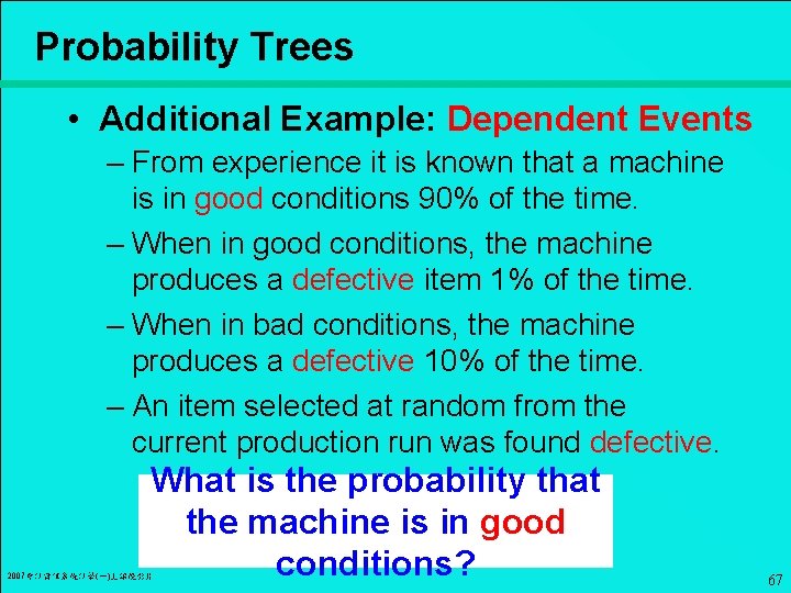 Probability Trees • Additional Example: Dependent Events – From experience it is known that