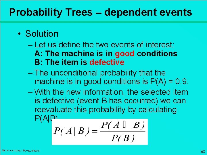 Probability Trees – dependent events • Solution – Let us define the two events