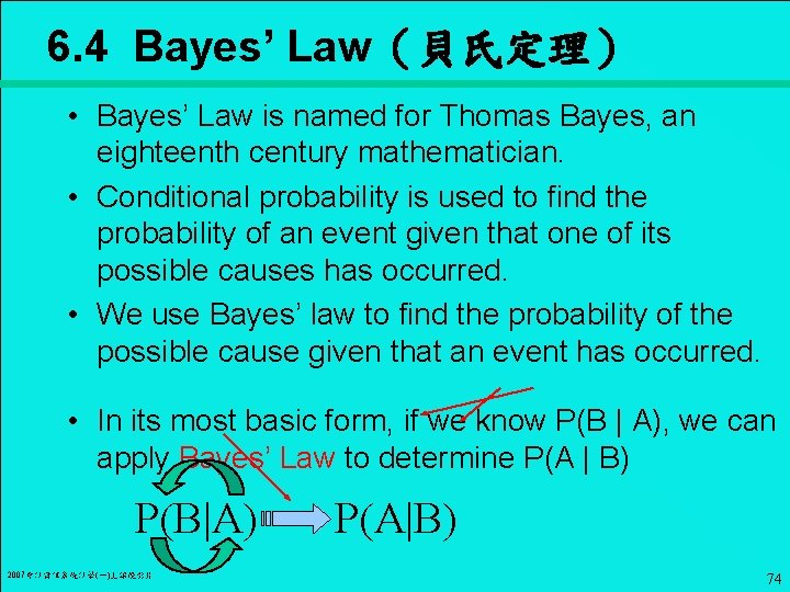 6. 4 Bayes’ Law（貝氏定理） • Bayes’ Law is named for Thomas Bayes, an eighteenth