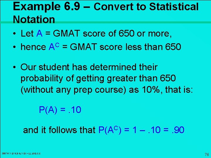 Example 6. 9 – Convert to Statistical Notation • Let A = GMAT score