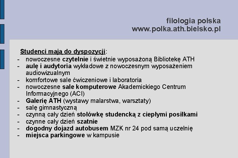 filologia polska www. polka. ath. bielsko. pl Studenci mają do dyspozycji: - nowoczesne czytelnie