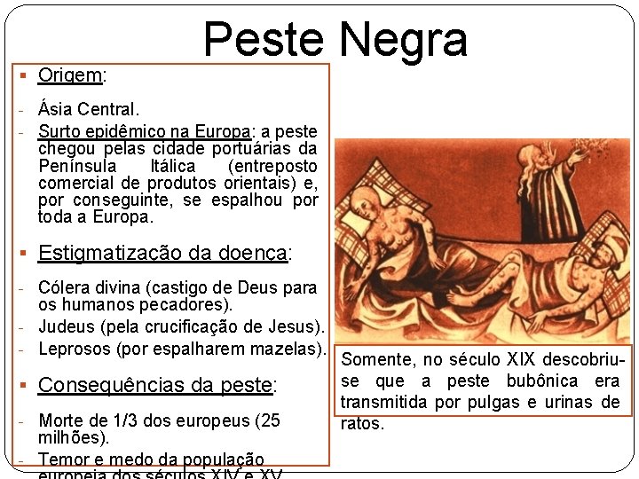 § Origem: Peste Negra - Ásia Central. - Surto epidêmico na Europa: a peste