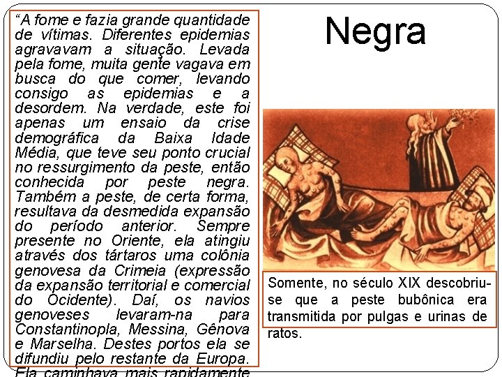 “A fome e fazia grande quantidade de vítimas. Diferentes epidemias agravavam a situação. Levada