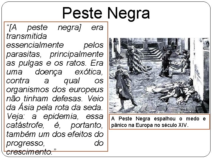 Peste Negra “[A peste negra] era transmitida essencialmente pelos parasitas, principalmente as pulgas e