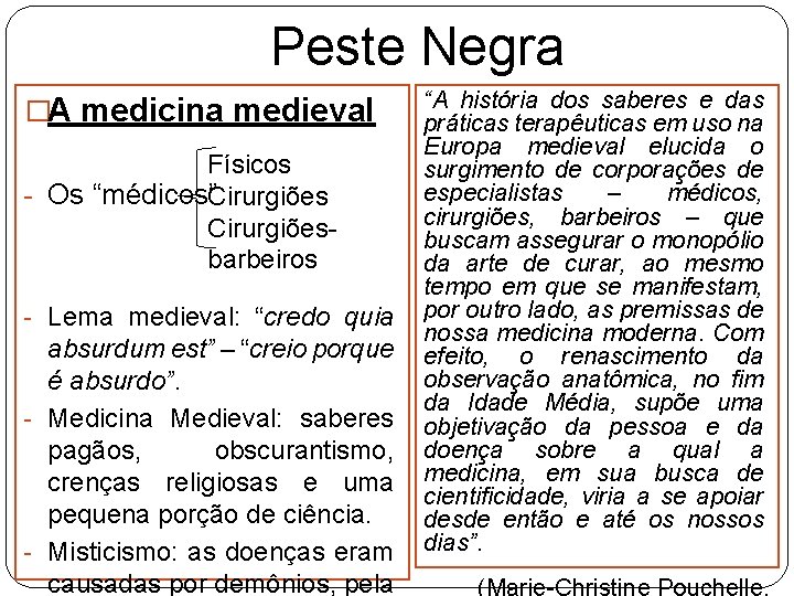 Peste Negra �A medicina medieval Físicos - Os “médicos”Cirurgiõesbarbeiros - Lema medieval: “credo quia