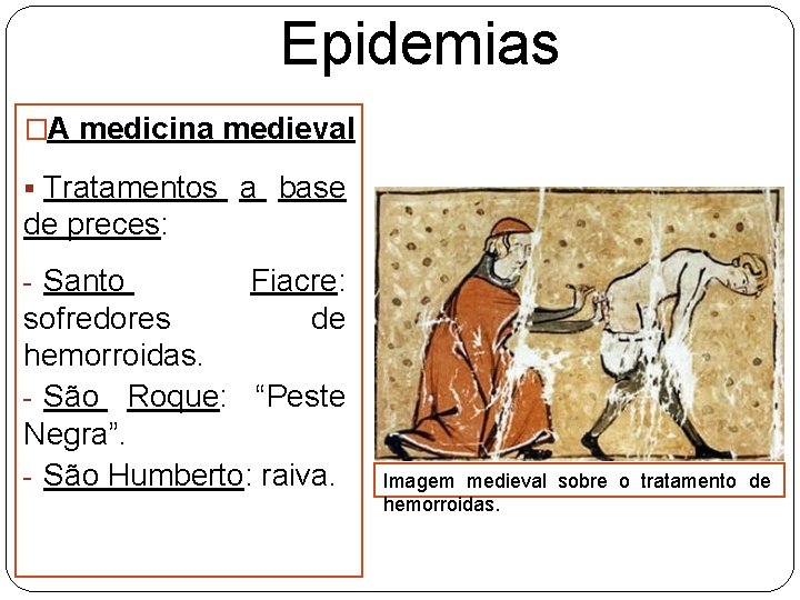 Epidemias �A medicina medieval § Tratamentos a base de preces: - Santo Fiacre: de