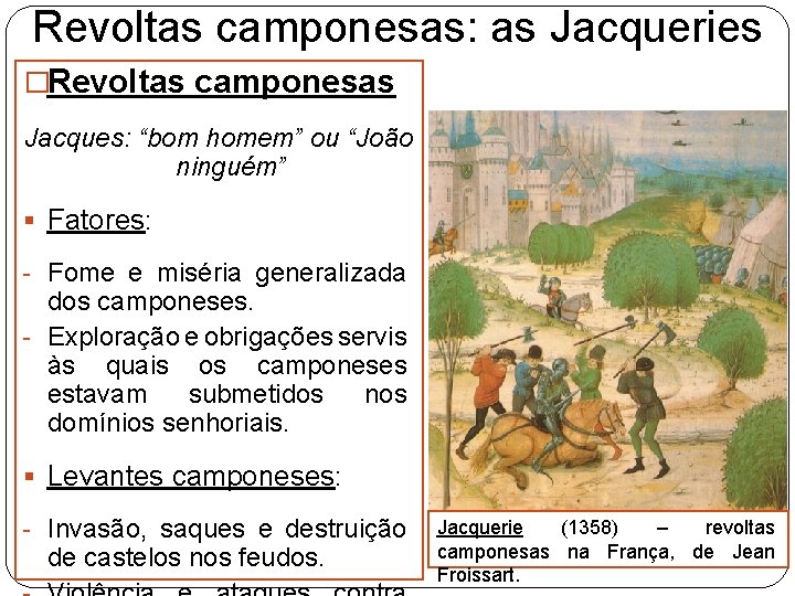 Revoltas camponesas: as Jacqueries �Revoltas camponesas Jacques: “bom homem” ou “João ninguém” § Fatores: