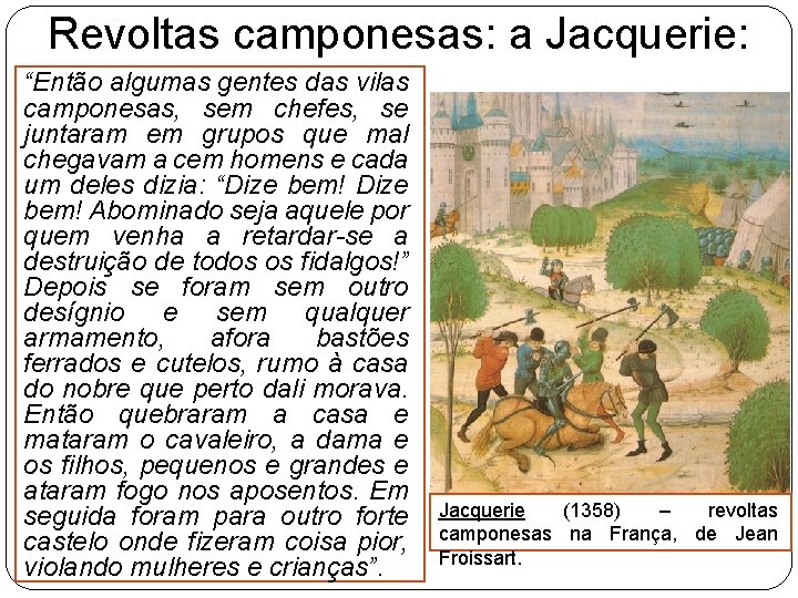 Revoltas camponesas: a Jacquerie: “Então algumas gentes das vilas camponesas, sem chefes, se juntaram