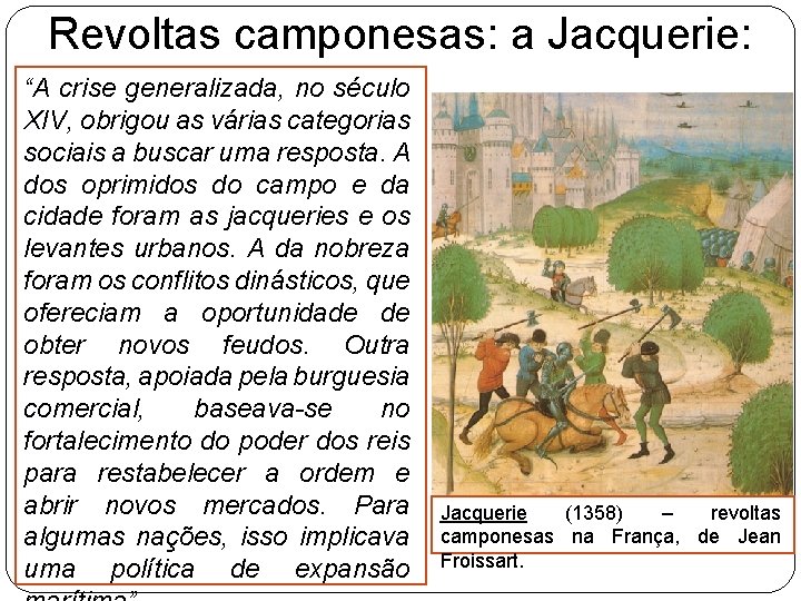 Revoltas camponesas: a Jacquerie: “A crise generalizada, no século XIV, obrigou as várias categorias