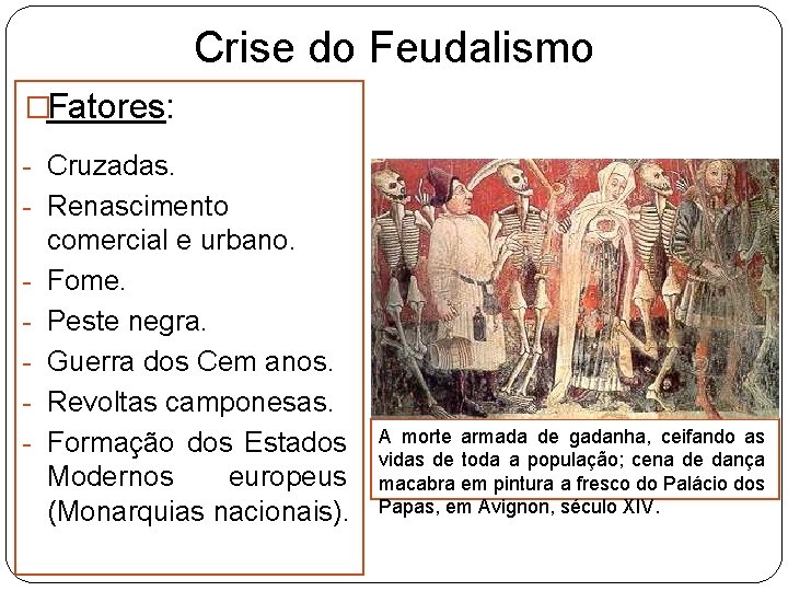 Crise do Feudalismo �Fatores: - Cruzadas. - Renascimento - comercial e urbano. Fome. Peste