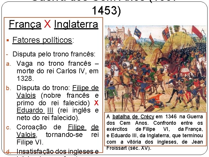 Guerra dos Cem Anos (13371453) França X Inglaterra § Fatores políticos: - Disputa pelo