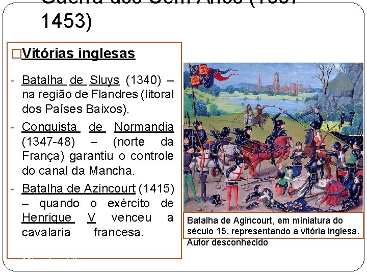 Guerra dos Cem Anos (13371453) �Vitórias inglesas - Batalha de Sluys (1340) – na
