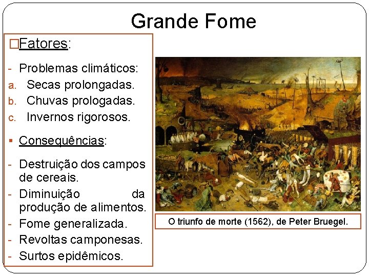 Grande Fome �Fatores: - Problemas climáticos: a. Secas prolongadas. b. Chuvas prologadas. c. Invernos