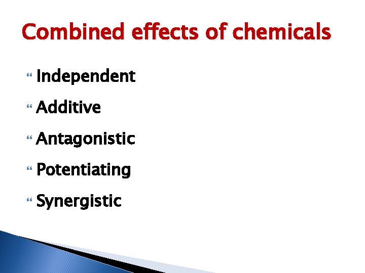 Combined effects of chemicals Independent Additive Antagonistic Potentiating Synergistic 