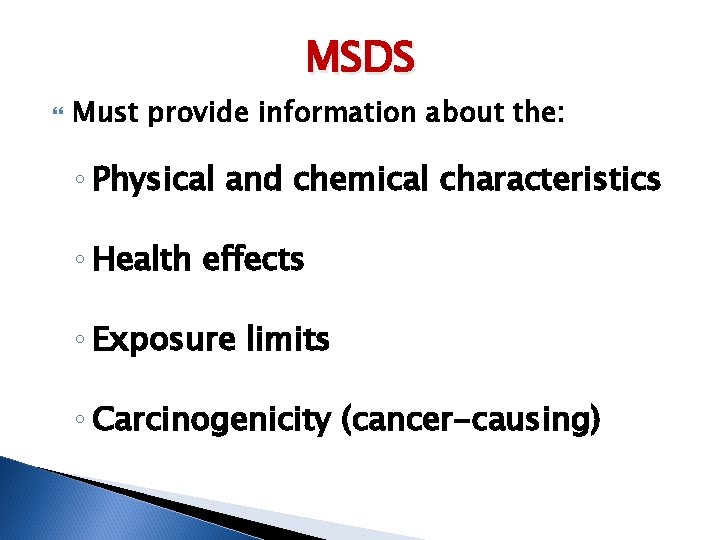 MSDS Must provide information about the: ◦ Physical and chemical characteristics ◦ Health effects