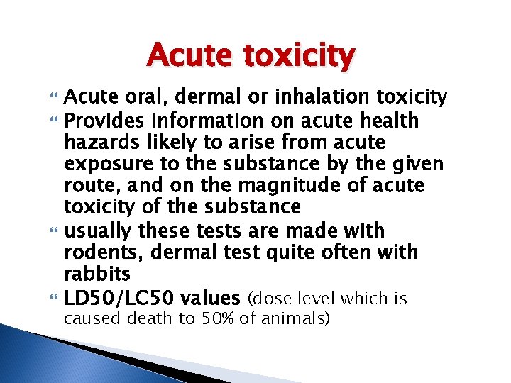 Acute toxicity Acute oral, dermal or inhalation toxicity Provides information on acute health hazards