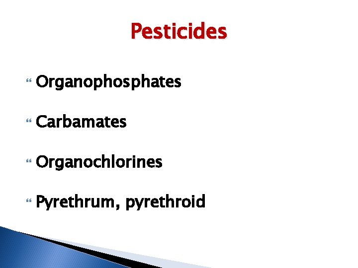 Pesticides Organophosphates Carbamates Organochlorines Pyrethrum, pyrethroid 