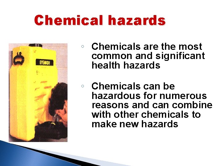 Chemical hazards ◦ Chemicals are the most common and significant health hazards ◦ Chemicals