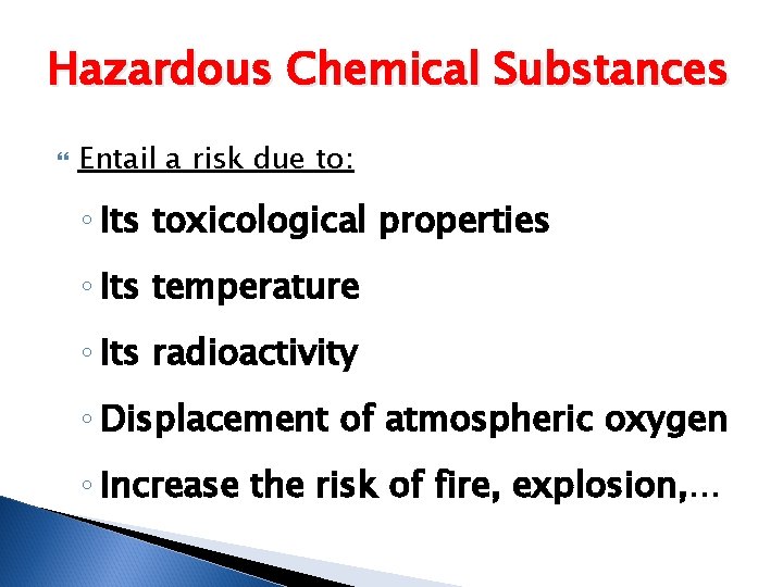 Hazardous Chemical Substances Entail a risk due to: ◦ Its toxicological properties ◦ Its