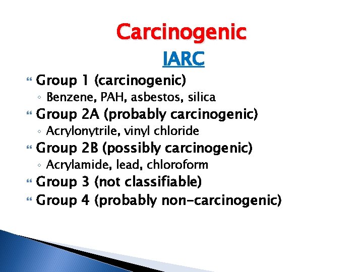 Carcinogenic IARC Group 1 (carcinogenic) ◦ Benzene, PAH, asbestos, silica Group 2 A (probably