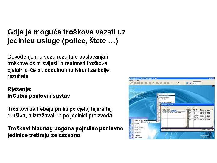 Kontrolirati i smanjiti troškove Gdje je moguće troškove vezati uz jedinicu usluge (police, štete