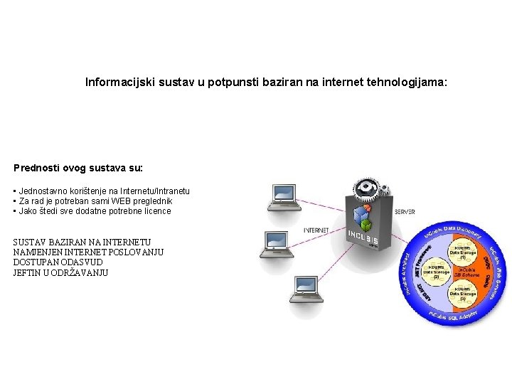 In. Cubis Informacijski sustav u potpunsti baziran na internet tehnologijama: Prednosti ovog sustava su: