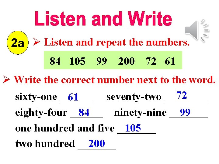 2 a Ø Listen and repeat the numbers. 84 105 99 200 72 61