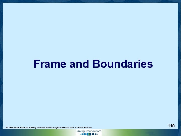 Frame and Boundaries © 2006 Sidran Institute. Risking Connection® is a registered trademark of