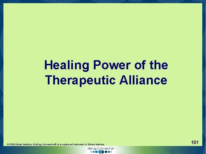 Healing Power of the Therapeutic Alliance © 2006 Sidran Institute. Risking Connection® is a