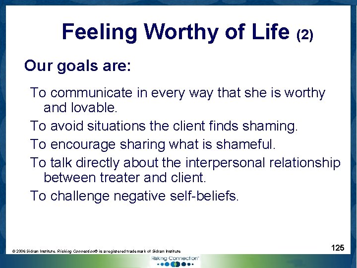 Feeling Worthy of Life (2) Our goals are: To communicate in every way that