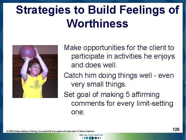 Strategies to Build Feelings of Worthiness Make opportunities for the client to participate in