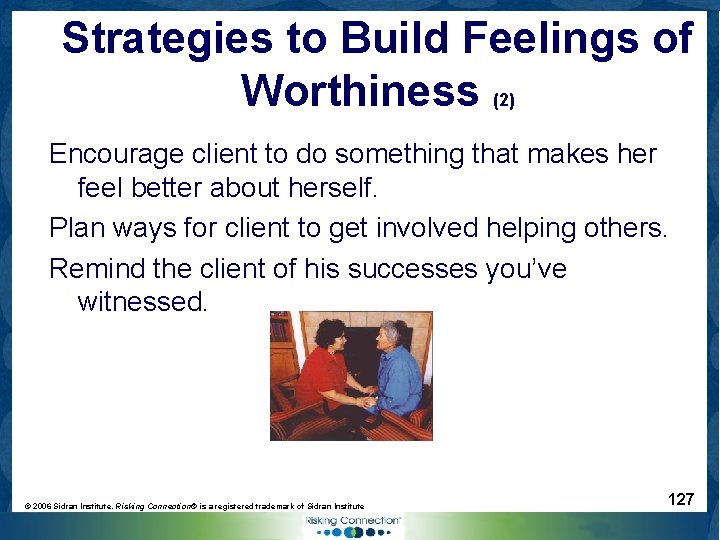 Strategies to Build Feelings of Worthiness (2) Encourage client to do something that makes