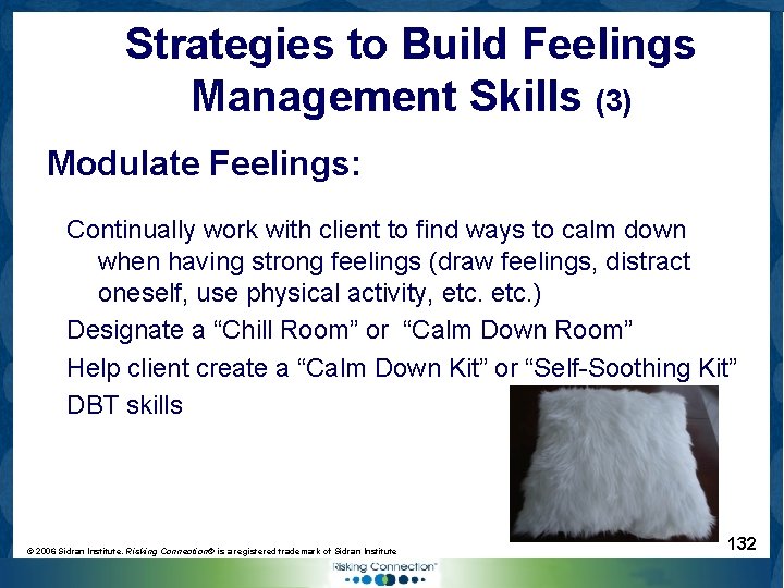 Strategies to Build Feelings Management Skills (3) Modulate Feelings: Continually work with client to