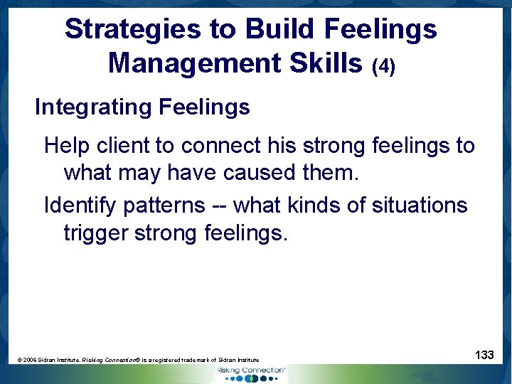 Strategies to Build Feelings Management Skills (4) Integrating Feelings Help client to connect his