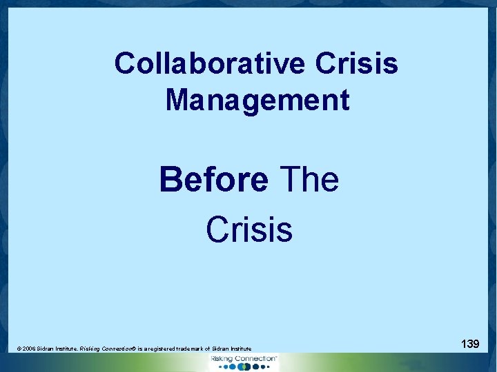 Collaborative Crisis Management Before The Crisis © 2006 Sidran Institute. Risking Connection® is a