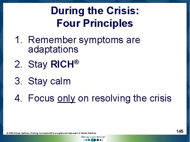 During the Crisis: Four Principles 1. Remember symptoms are adaptations 2. Stay RICH® 3.
